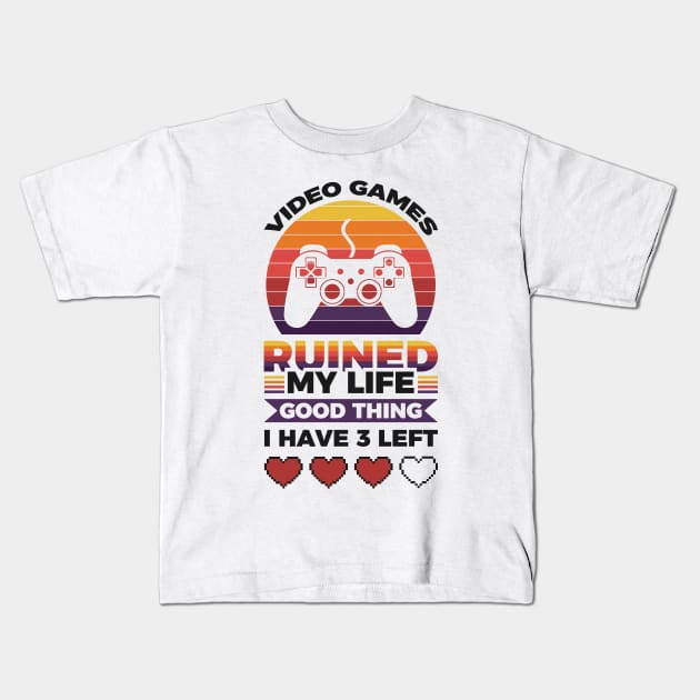Video games ruined my life good thing I have 3 left Kids T-Shirt by Arish Van Designs